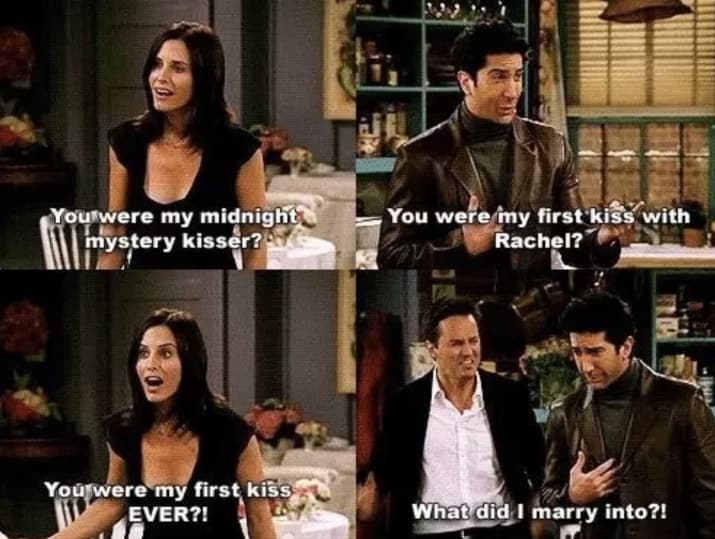 When we learn that Ross was Monica's first kiss ever